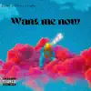 Want me now (feat. Tommy Mayham) - Single album lyrics, reviews, download