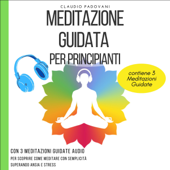 Meditazione Guidata Per Principianti: Con 3 Meditazioni Guidate Audio per scoprire Come Meditare con Semplicità superando Ansia e Stress - Claudio Padovani