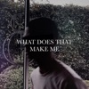 kutsu - What Does That Make Me