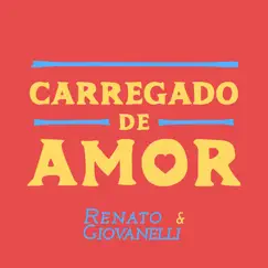 Carregado de Amor - Single by Renato & Giovanelli album reviews, ratings, credits