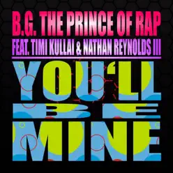 You'll Be Mine (feat. Timi Kullai & Nathan Reynolds III) - EP - B.g. The Prince Of Rap You'll Be Mine (feat. Timi Kullai & Nathan Reynolds III) - EP - B.g. The Prince Of Rap