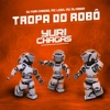 Tropa do Robô by DJ Yuri Chagas, Mc Alysson, MC LEON iTunes Track 1