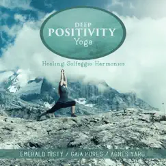 Deep Positivity Yoga: Healing Solfeggio Harmonics by Emerald Misty, Gaia Pures & Agnes Yard album reviews, ratings, credits