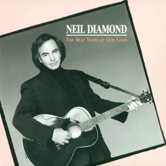 The Best Years of Our Lives by Neil Diamond album reviews, ratings, credits