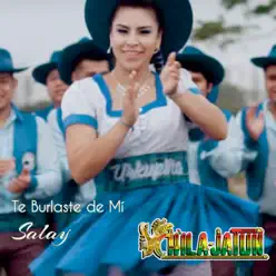 Te Burlaste de Mí (Salay) - Single - Chila Jatun Te Burlaste de Mí (Salay) - Single - Chila Jatun