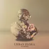 Urban Flora (Remixes) album lyrics, reviews, download