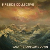 Fireside Collective - And the Rain Came Down