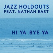 Jazz Holdouts - Hi Ya Bye Ya (feat. Nathan East) feat. Nathan East