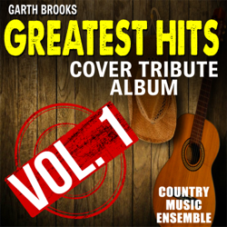 Garth Brooks Greatest Hits: Cover Tribute Album, Vol. 1 - Country Music Ensemble Cover Art