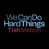 Tish Melton - We Can Do Hard Things