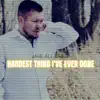 Hardest Thing I've Ever Done - Single album lyrics, reviews, download