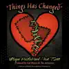 Things Has Changed (feat. UNique Hustle Hard & T.Scott) - Single album lyrics, reviews, download