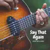 Say That Again - Single album lyrics, reviews, download