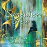 Sherry Finzer & Mark Holland - In Search of Somewhere New