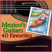 Mexico's Guitars: 40 Favorite Melodies (Performed on Classical, Spanish and Steel String Guitars) - Frank Corrales & Ben Tavera King