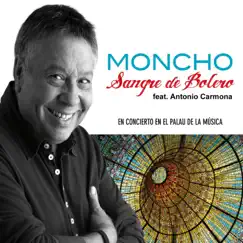 Sangre de Bolero (En Concierto en el Palau de la Música) - EP [feat. Antonio Carmona] by Antonio Carmona & Moncho album reviews, ratings, credits
