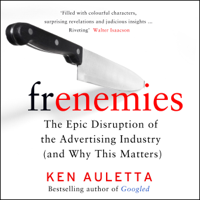 Ken Auletta - Frenemies: The Epic Disruption of the Advertising Industry (and Everything Else) (Unabridged) artwork
