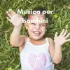 Musica per bambini - Musica strumentale rilassante album lyrics, reviews, download
