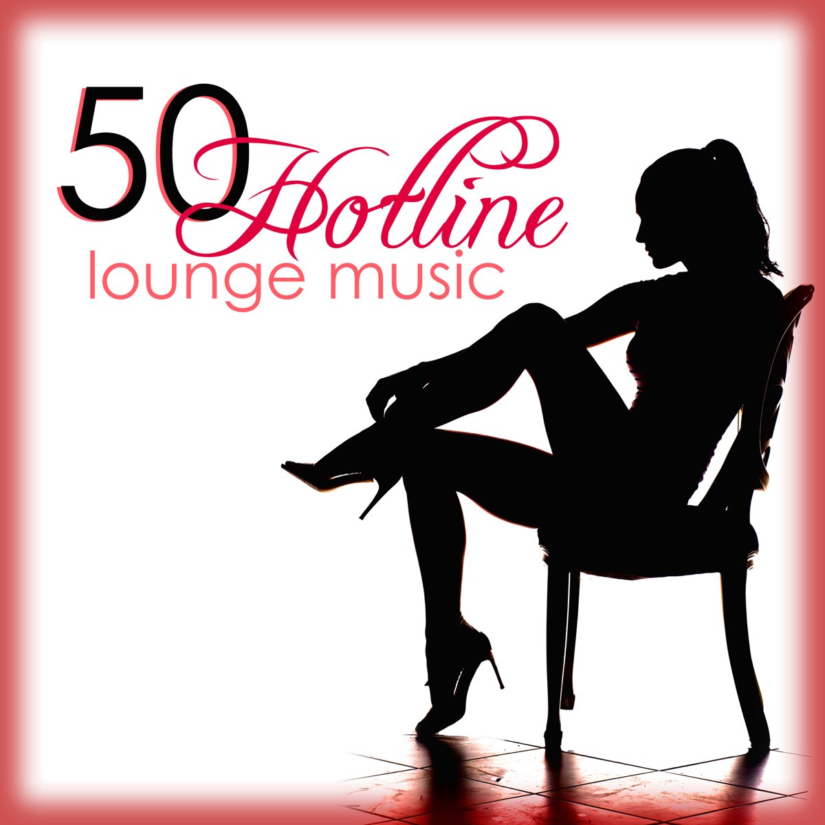 ‎hotline 50 Lounge Music The Best Sexy And Erotic Lounge Chillout Ambient Music 2015 By Lounge 1983