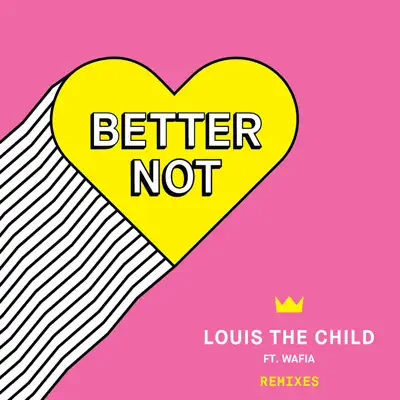 Better Not (Remixes) - Louis The Child Better Not (Remixes) - Louis The Child