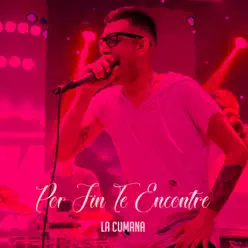 Por Fin Te Encontré - Single - La Cumana Por Fin Te Encontré - Single - La Cumana