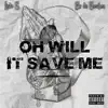 Oh Will It Save Me? (feat. Listo G) - Single album lyrics, reviews, download