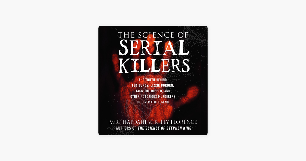 ‎The Science of Serial Killers: The Truth Behind Ted Bundy, Lizzie ...