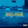 What We've Become (feat. Krash Minati) - Single album lyrics, reviews, download
