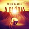 Regis Danese - A Glória É do Senhor