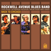 Back to Chicago (feat. Steve Freund, Tad Robinson & Ken Saydak) - Rockwell Avenue Blues Band