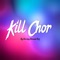 Kill Chor - DeeJay Hemant Raj lyrics