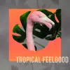 Tropical Feelgood album lyrics, reviews, download
