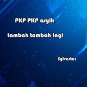 PKP PKP Asyik Tambah Tambah Lagi artwork