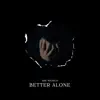 Stream & download Better Alone - Single