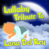 Lullaby Tribute to Lana Del Rey - Lullabye Baby Ensemble