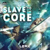 Slave to the Core - Single