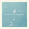 Better Than Christmas - Single album lyrics, reviews, download