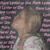 Rare Lyder or Die