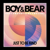 Boy & Bear - Just To Be Kind
