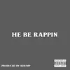 He Be Rappin - Single album lyrics, reviews, download