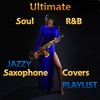 Ultimate Soul, R&B Jazzy Saxophone Covers Playlist