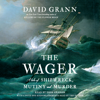 The Wager: A Tale of Shipwreck, Mutiny and Murder (Unabridged) - David Grann