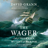 The Wager: A Tale of Shipwreck, Mutiny and Murder (Unabridged) - David Grann Cover Art