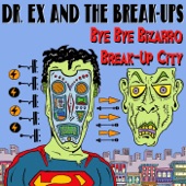 Dr. Ex & The Break-Ups - Bye Bye Bizarro