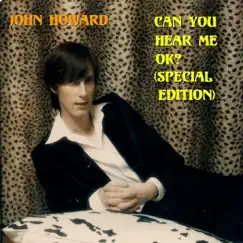 Can You Hear Me OK? (Special Edition) by John Howard album reviews, ratings, credits