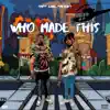 Who Made This (feat. Yn Jay) - Single album lyrics, reviews, download