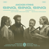 Sing, Sing, Sing (feat. Antoine Bradford & Dwan Hill) - Anchor Hymns, Sarah Kroger & Jasmine Mullen