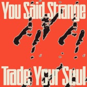 You Said Strange - Trade Your Soul (Alternative)