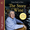The Story of Wine: From Noah to Now (Unabridged) - Hugh Johnson