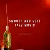Smooth and Soft Jazz Music album lyrics, reviews, download